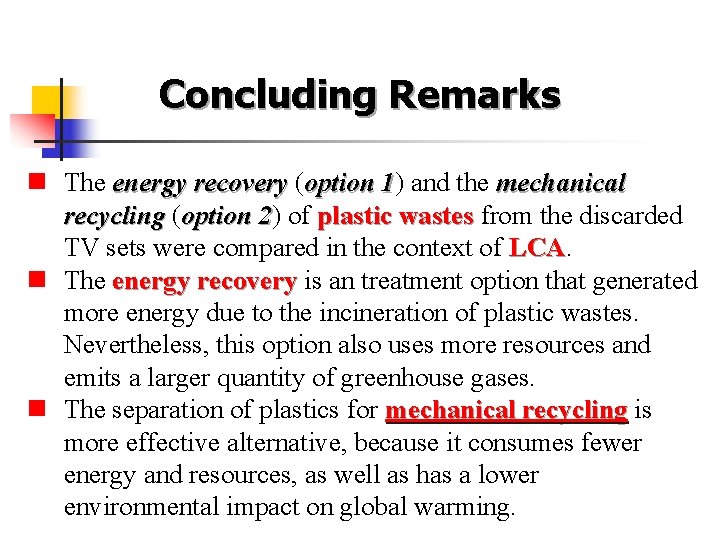 Concluding Remarks n The energy recovery (option 1) 1 and the mechanical recycling (option