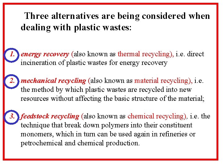 Three alternatives are being considered when dealing with plastic wastes: 1. energy recovery (also