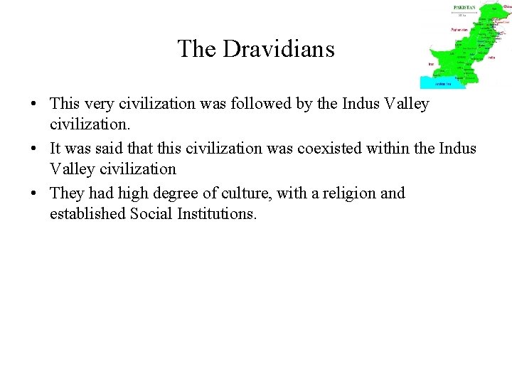 The Dravidians • This very civilization was followed by the Indus Valley civilization. •