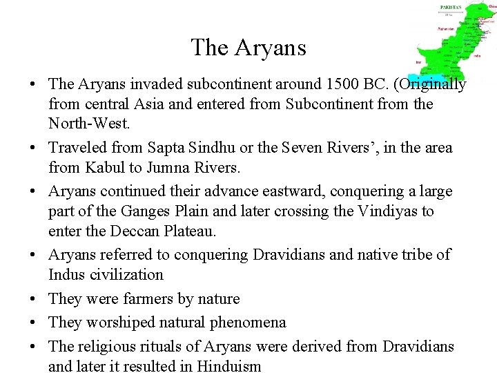 The Aryans • The Aryans invaded subcontinent around 1500 BC. (Originally from central Asia