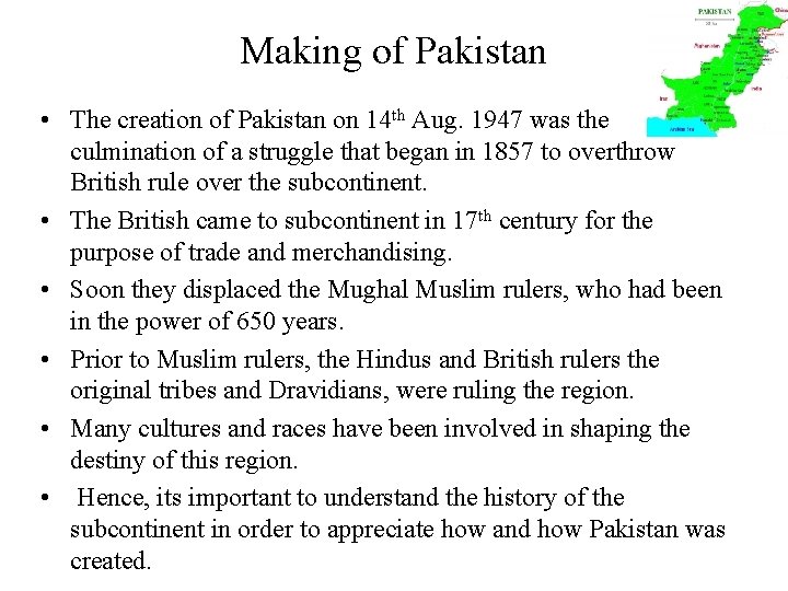 Making of Pakistan • The creation of Pakistan on 14 th Aug. 1947 was