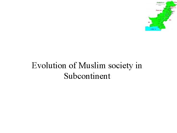 Evolution of Muslim society in Subcontinent 