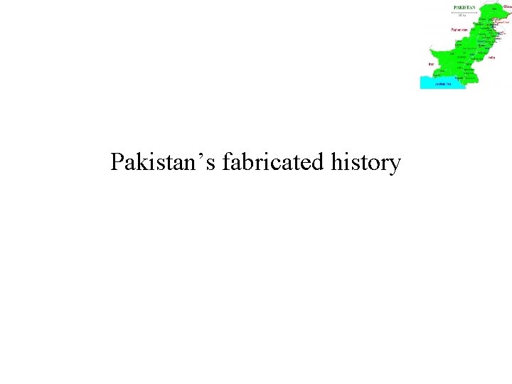 Pakistan’s fabricated history 