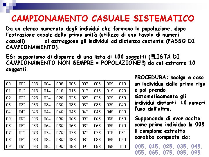 CAMPIONAMENTO CASUALE SISTEMATICO Da un elenco numerato degli individui che formano la popolazione, dopo