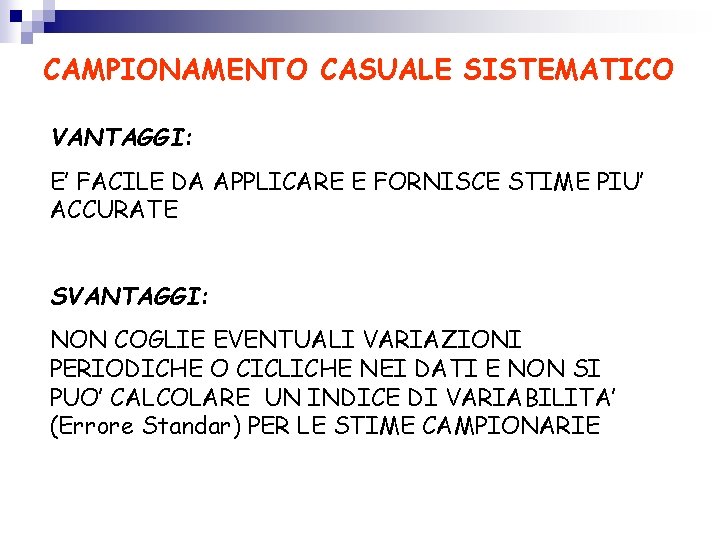 CAMPIONAMENTO CASUALE SISTEMATICO VANTAGGI: E’ FACILE DA APPLICARE E FORNISCE STIME PIU’ ACCURATE SVANTAGGI: