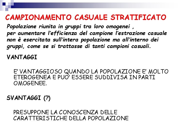 CAMPIONAMENTO CASUALE STRATIFICATO Popolazione riunita in gruppi tra loro omogenei , per aumentare l’efficienza