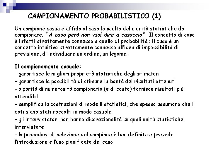 CAMPIONAMENTO PROBABILISTICO (1) Un campione casuale affida al caso la scelta delle unità statistiche