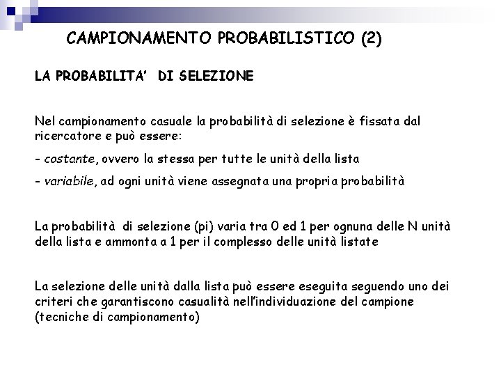 CAMPIONAMENTO PROBABILISTICO (2) LA PROBABILITA’ DI SELEZIONE Nel campionamento casuale la probabilità di selezione