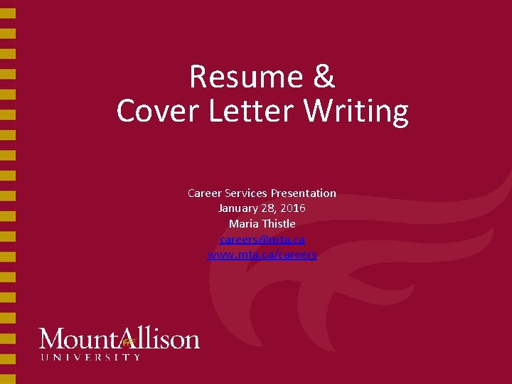 Resume & Cover Letter Writing Career Services Presentation January 28, 2016 Maria Thistle careers@mta.