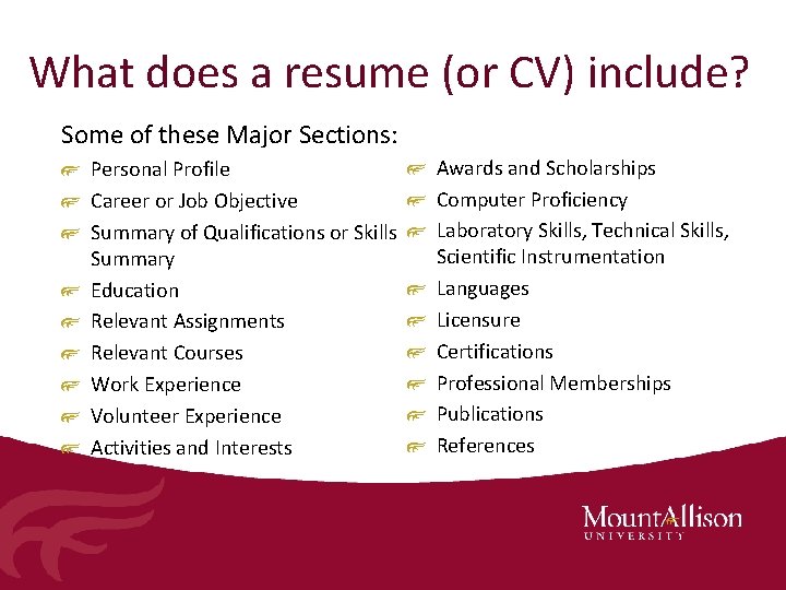 What does a resume (or CV) include? Some of these Major Sections: Personal Profile