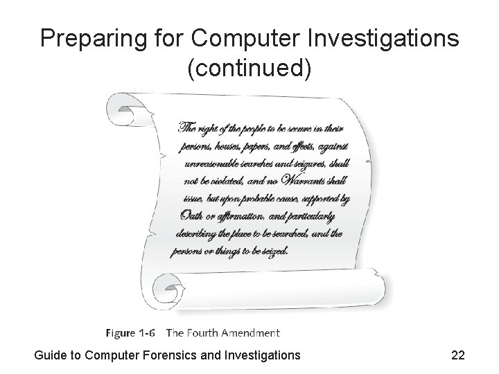 Preparing for Computer Investigations (continued) Guide to Computer Forensics and Investigations 22 