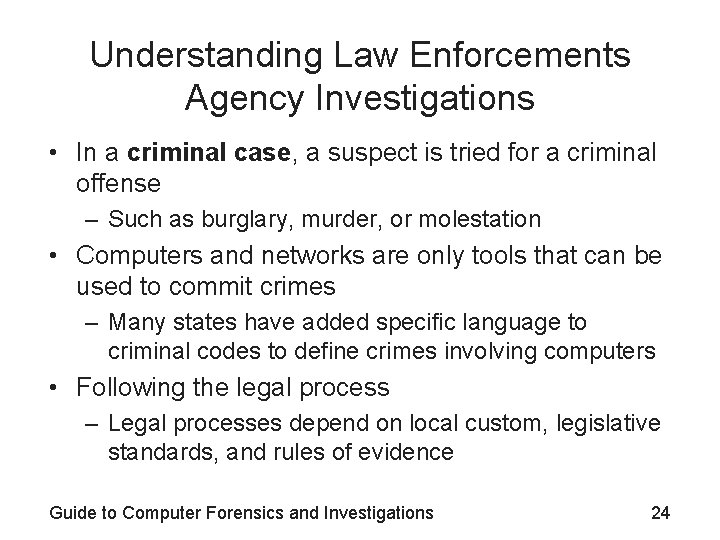 Understanding Law Enforcements Agency Investigations • In a criminal case, a suspect is tried