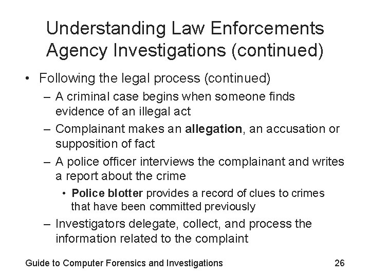 Understanding Law Enforcements Agency Investigations (continued) • Following the legal process (continued) – A