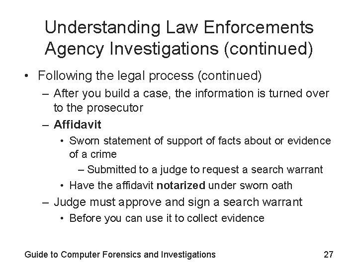 Understanding Law Enforcements Agency Investigations (continued) • Following the legal process (continued) – After