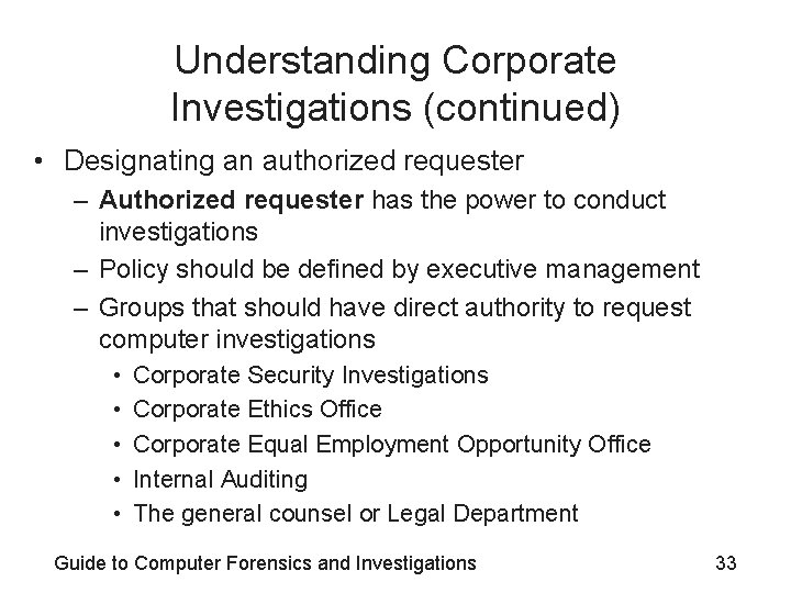 Understanding Corporate Investigations (continued) • Designating an authorized requester – Authorized requester has the