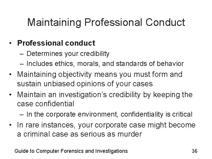 Maintaining Professional Conduct • Professional conduct – Determines your credibility – Includes ethics, morals,