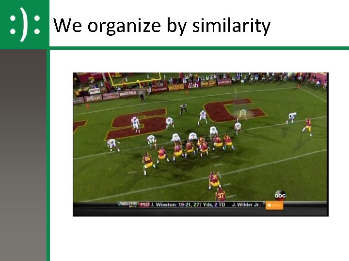 We organize by similarity We organize by similarity