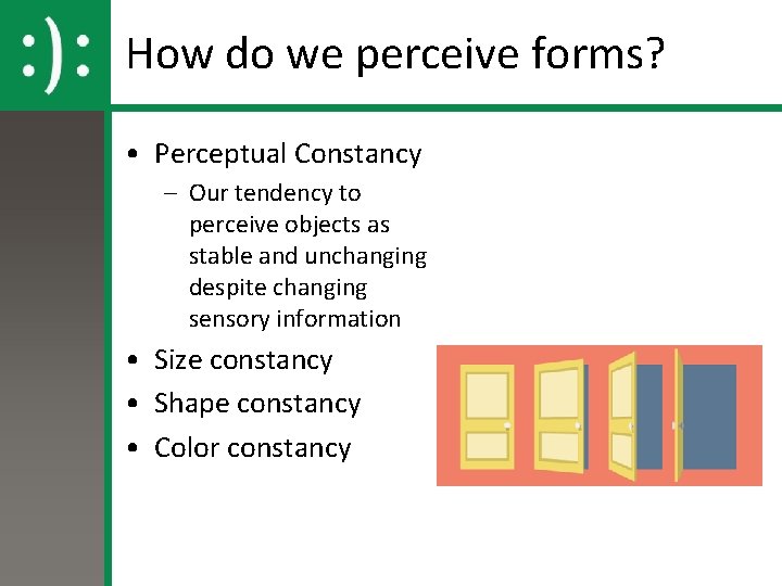 How do we perceive forms? • Perceptual Constancy – Our tendency to perceive objects How do we perceive forms? • Perceptual Constancy – Our tendency to perceive objects