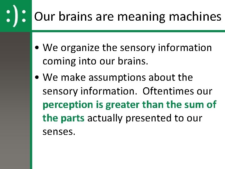 Our brains are meaning machines • We organize the sensory information coming into our Our brains are meaning machines • We organize the sensory information coming into our