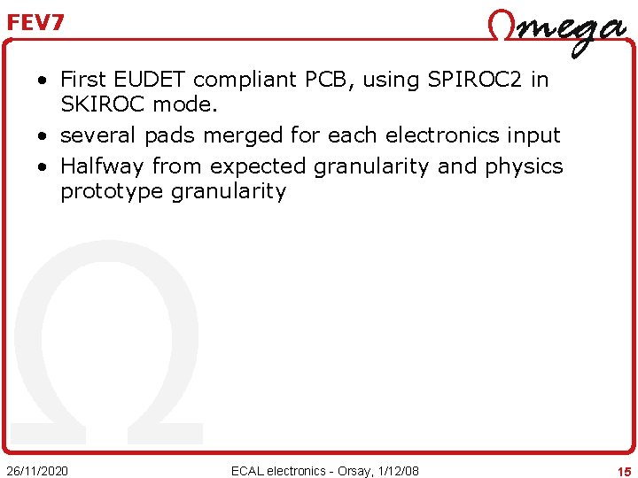 FEV 7 • First EUDET compliant PCB, using SPIROC 2 in SKIROC mode. •