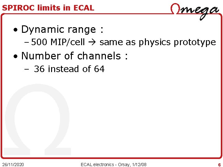 SPIROC limits in ECAL • Dynamic range : – 500 MIP/cell same as physics