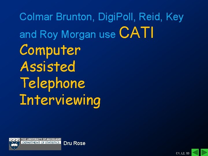 Colmar Brunton, Digi. Poll, Reid, Key and Roy Morgan use CATI Computer Assisted Telephone