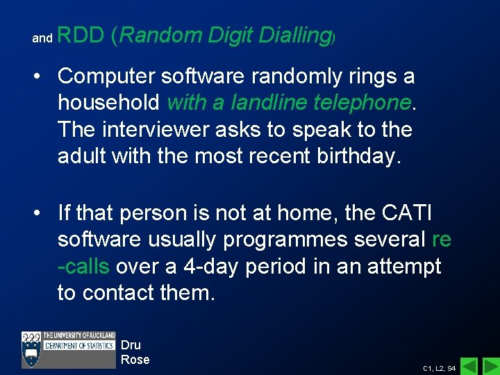 and RDD (Random Digit Dialling) • Computer software randomly rings a household with a