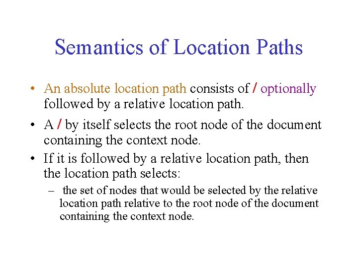 Semantics of Location Paths • An absolute location path consists of / optionally followed