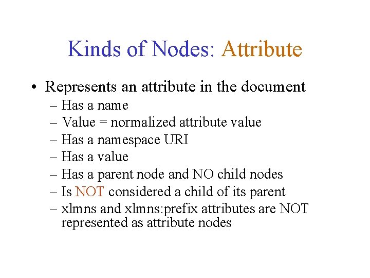 Kinds of Nodes: Attribute • Represents an attribute in the document – Has a