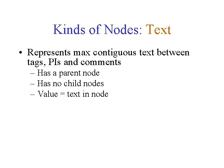 Kinds of Nodes: Text • Represents max contiguous text between tags, PIs and comments