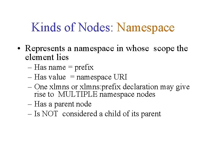 Kinds of Nodes: Namespace • Represents a namespace in whose scope the element lies