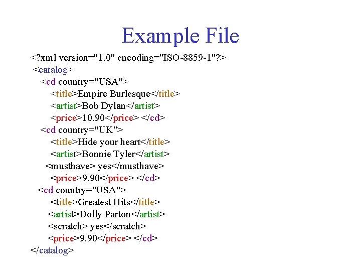 Example File <? xml version="1. 0" encoding="ISO-8859 -1"? > <catalog> <cd country="USA"> <title>Empire Burlesque</title>