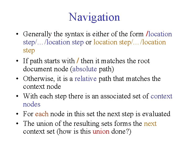 Navigation • Generally the syntax is either of the form /location step/…/location step or