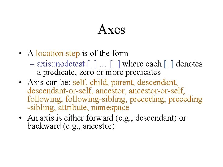 Axes • A location step is of the form – axis: : nodetest [