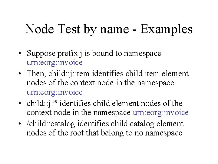 Node Test by name - Examples • Suppose prefix j is bound to namespace