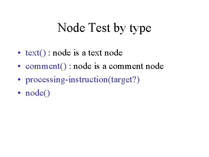 Node Test by type • • text() : node is a text node comment()