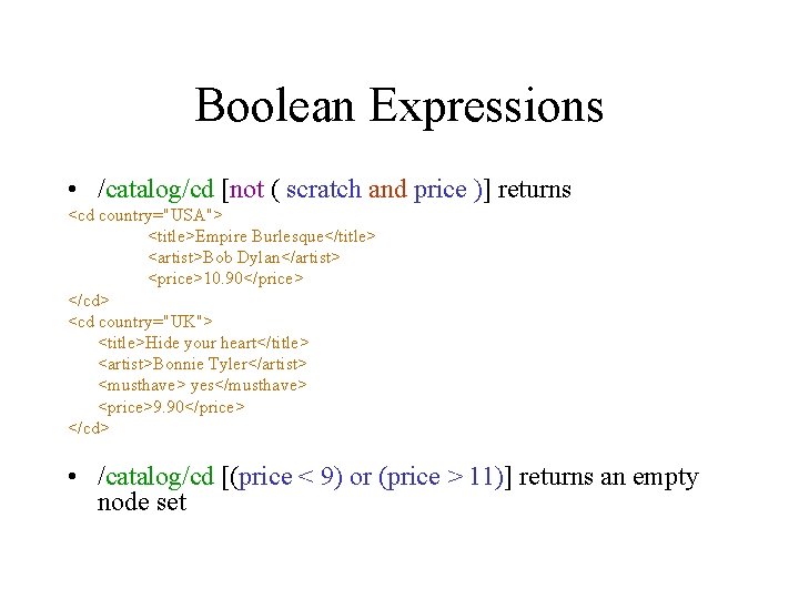 Boolean Expressions • /catalog/cd [not ( scratch and price )] returns <cd country="USA"> <title>Empire