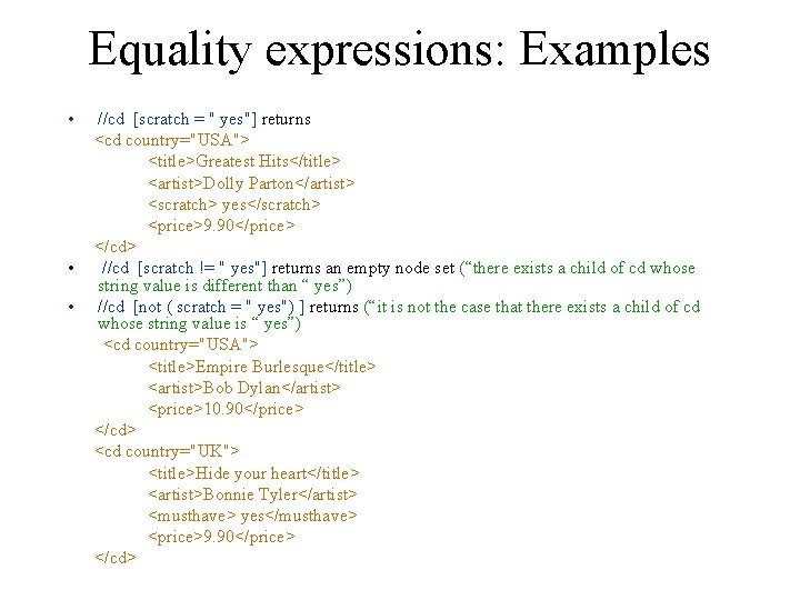 Equality expressions: Examples • //cd [scratch = " yes"] returns <cd country="USA"> <title>Greatest Hits</title>