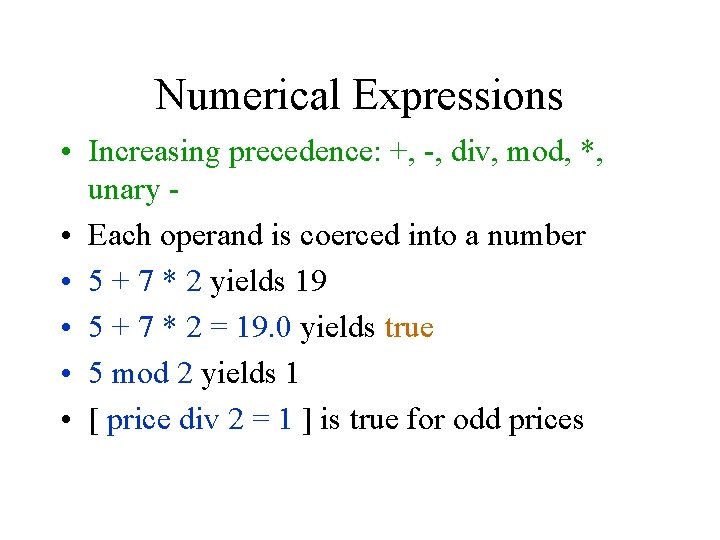 Numerical Expressions • Increasing precedence: +, -, div, mod, *, unary • Each operand