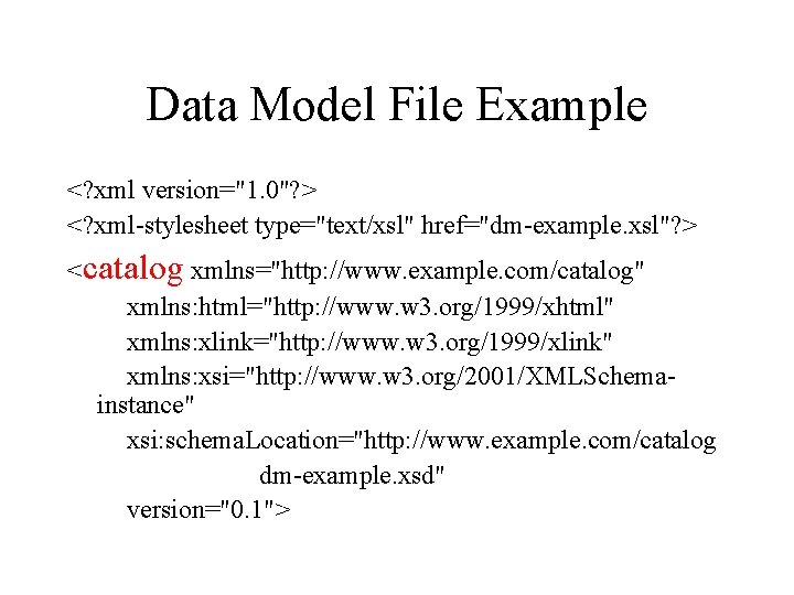 Data Model File Example <? xml version="1. 0"? > <? xml-stylesheet type="text/xsl" href="dm-example. xsl"?