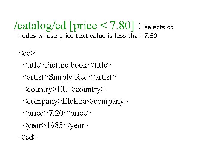 /catalog/cd [price < 7. 80] : selects cd nodes whose price text value is