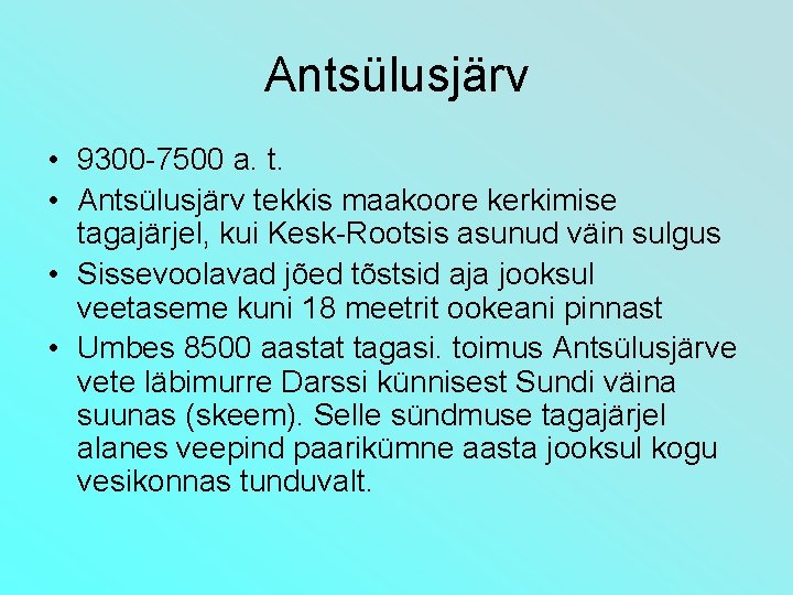 Antsülusjärv • 9300 -7500 a. t. • Antsülusjärv tekkis maakoore kerkimise tagajärjel, kui Kesk-Rootsis