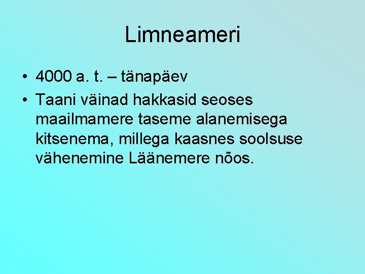 Limneameri • 4000 a. t. – tänapäev • Taani väinad hakkasid seoses maailmamere taseme