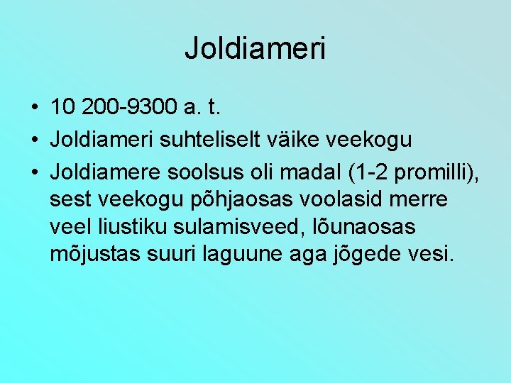 Joldiameri • 10 200 -9300 a. t. • Joldiameri suhteliselt väike veekogu • Joldiamere