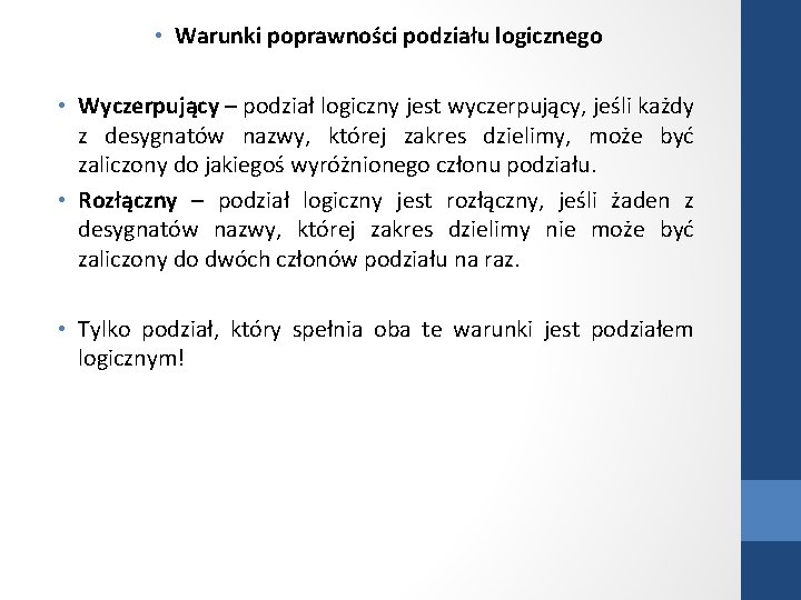  • Warunki poprawności podziału logicznego • Wyczerpujący – podział logiczny jest wyczerpujący, jeśli