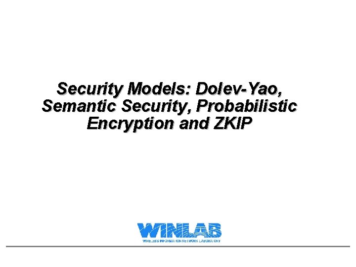 Security Models: Dolev-Yao, Semantic Security, Probabilistic Encryption and ZKIP 