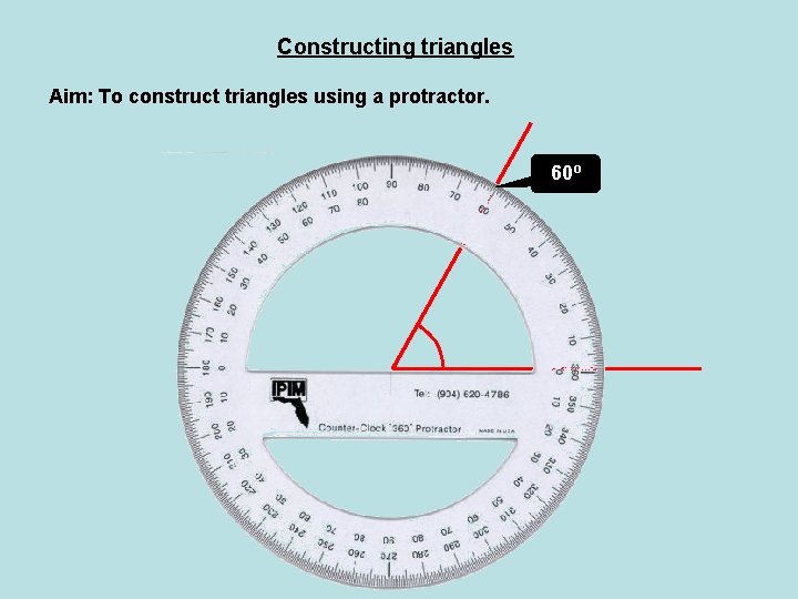 Constructing triangles Aim: To construct triangles using a protractor. 60º 