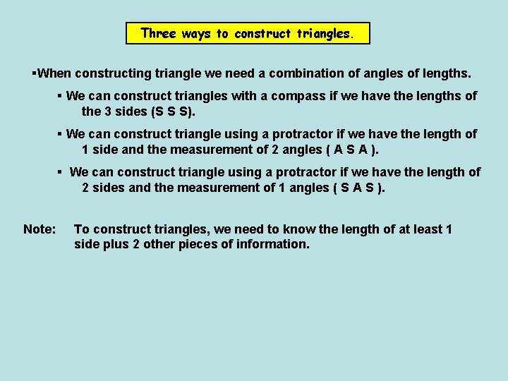 Three ways to construct triangles. §When constructing triangle we need a combination of angles