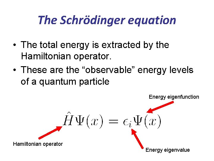 The Schrödinger equation • The total energy is extracted by the Hamiltonian operator. •