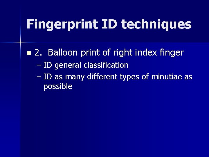 Fingerprint ID techniques n 2. Balloon print of right index finger – ID general